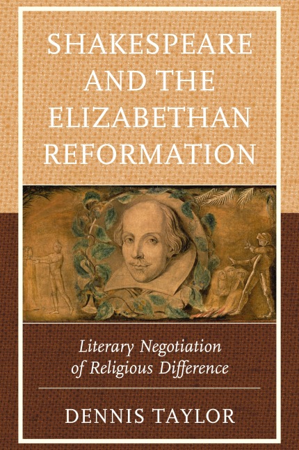 Shakespeare and the Elizabethan Reformation: Literary Negotiation of Religious Difference