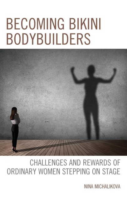Becoming Bikini Bodybuilders: Challenges and Rewards of Ordinary Women Stepping on Stage