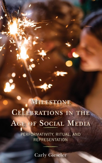 Milestone Celebrations in the Age of Social Media: Performativity, Ritual, and Representation