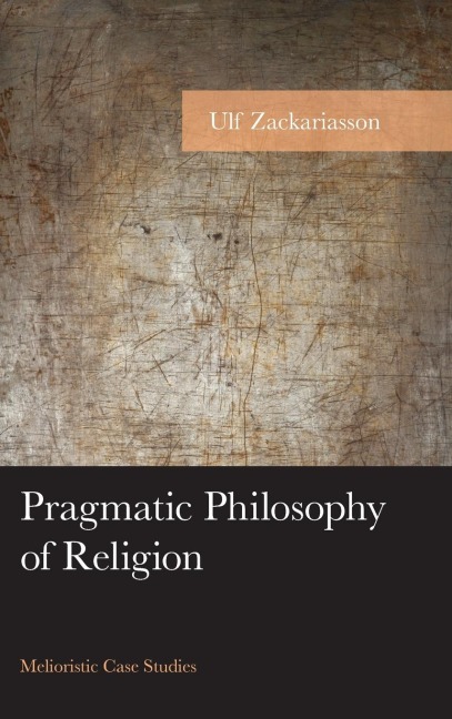 Pragmatic Philosophy of Religion: Melioristic Case Studies