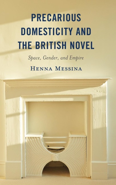 Precarious Domesticity and the British Novel: Space, Gender, and Empire