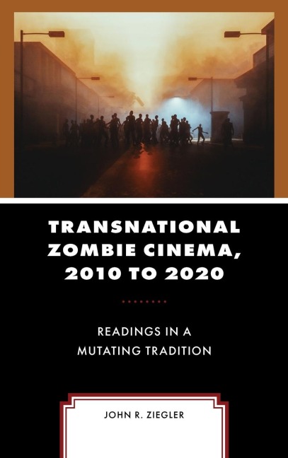 Transnational Zombie Cinema, 2010 to 2020: Readings in a Mutating Tradition