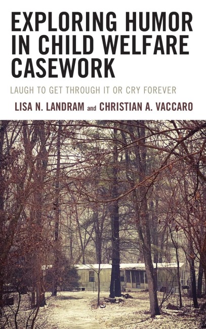 Exploring Humor in Child Welfare Casework: Laugh To Get Through It or Cry Forever