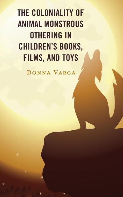Coloniality of Animal Monstrous Othering in Childrens Books, Films, and Toys