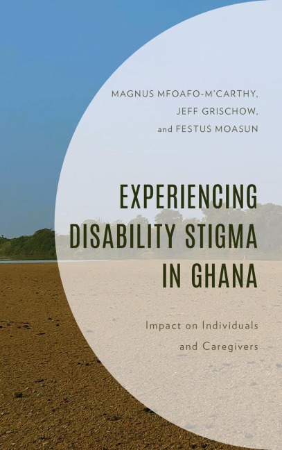 Experiencing Disability Stigma in Ghana: Impact on Individuals and Caregivers