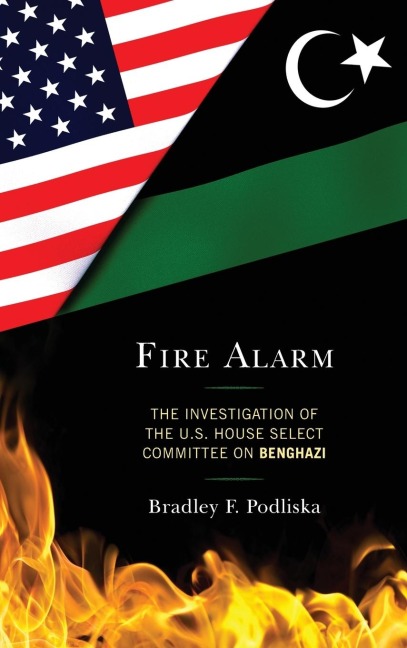 Fire Alarm: The Investigation of the U.S. House Select Committee on Benghazi