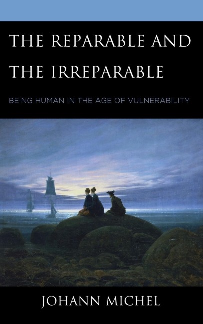 Reparable and the Irreparable: Being Human in the Age of Vulnerability