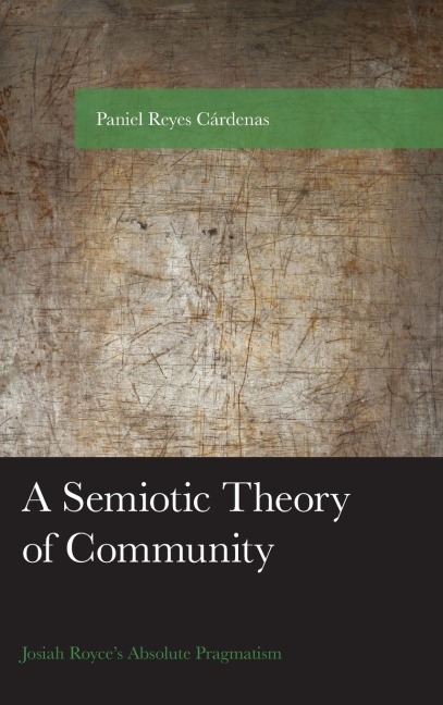 Semiotic Theory of Community: Josiah Royces Absolute Pragmatism