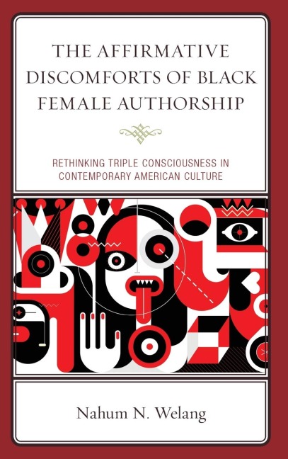 Affirmative Discomforts of Black Female Authorship: Rethinking Triple Consciousness in Contemporary American Culture