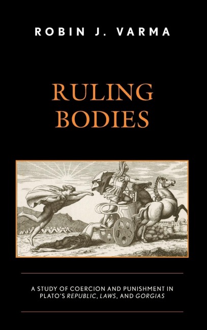 Ruling Bodies: A Study of Coercion and Punishment in Platos Republic, Laws, and Gorgias