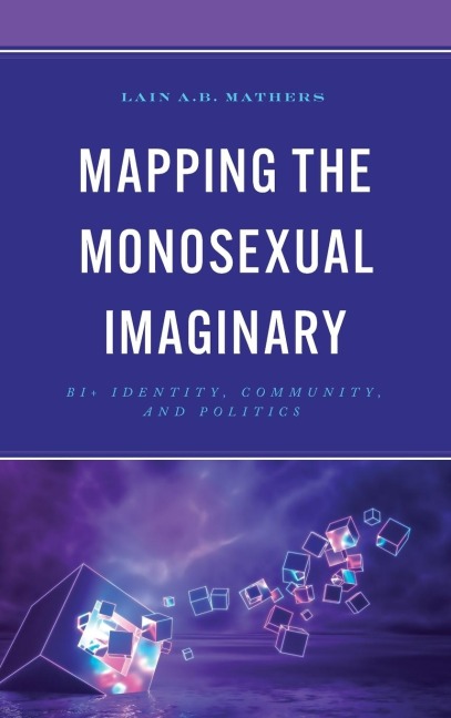 Mapping the Monosexual Imaginary: Bi+ Identity, Community, and Politics