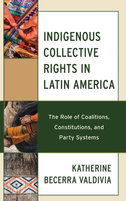 Indigenous Collective Rights in Latin America: The Role of Coalitions, Constitutions, and Party Systems