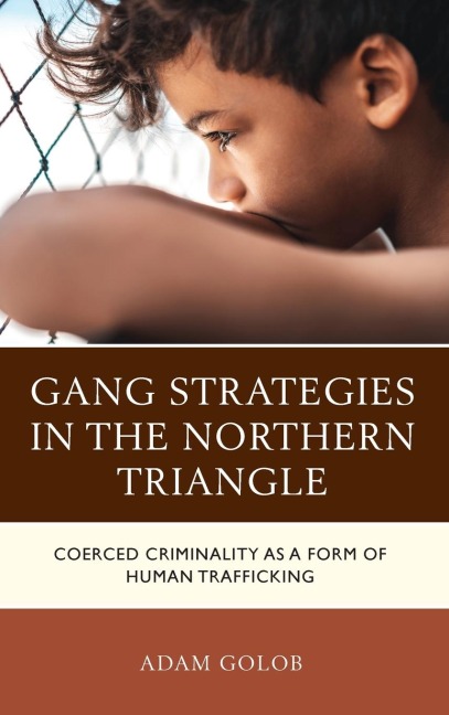 Gang Strategies in the Northern Triangle: Coerced Criminality as a Form of Human Trafficking