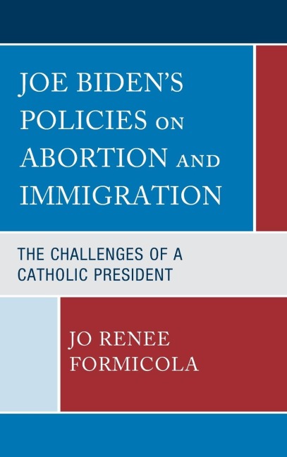 Joe Bidens Policies on Abortion and Immigration: The Challenges of a Catholic President