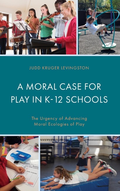 Moral Case for Play in K-12 Schools: The Urgency of Advancing Moral Ecologies of Play