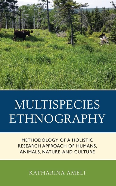 Multispecies Ethnography: Methodology of a Holistic Research Approach of Humans, Animals, Nature, and Culture