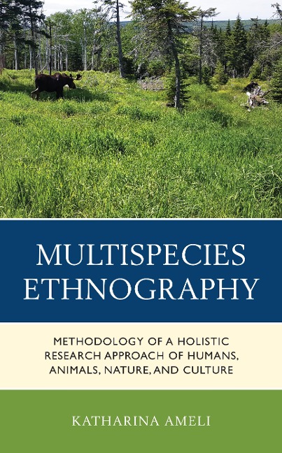 Multispecies Ethnography: Methodology of a Holistic Research Approach of Humans, Animals, Nature, and Culture