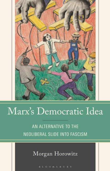 Marxs Democratic Idea: An Alternative to the Neoliberal Slide into Fascism
