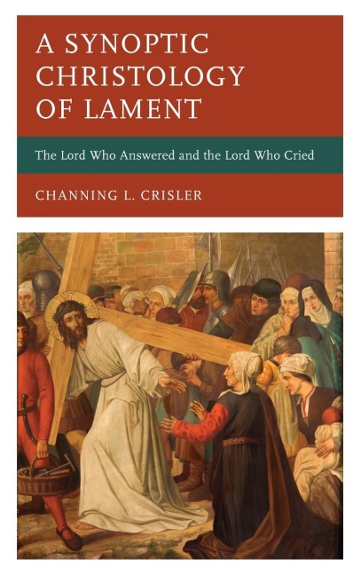 Synoptic Christology of Lament: The Lord Who Answered and the Lord Who Cried