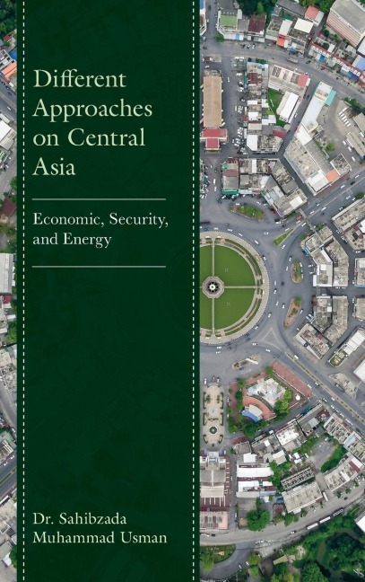 Different Approaches on Central Asia: Economic, Security, and Energy