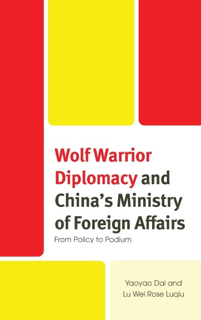 Wolf Warrior Diplomacy and Chinas Ministry of Foreign Affairs: From Policy to Podium