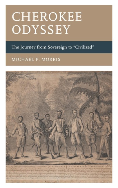 Cherokee Odyssey: The Journey from Sovereign to Civilized