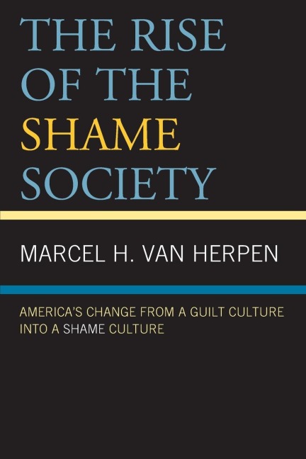 Rise of the Shame Society: Americas Change from a Guilt Culture into a Shame Culture