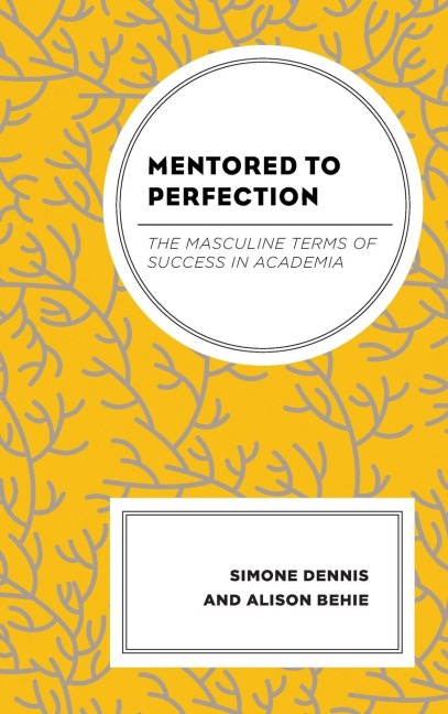 Mentored to Perfection: The Masculine Terms of Success in Academia