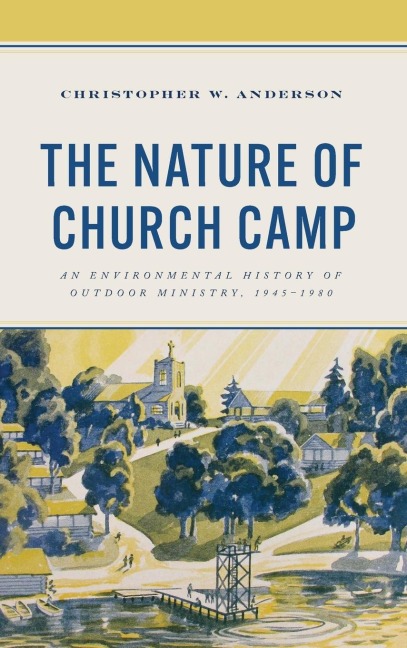Nature of Church Camp: An Environmental History of Outdoor Ministry, 1945-1980