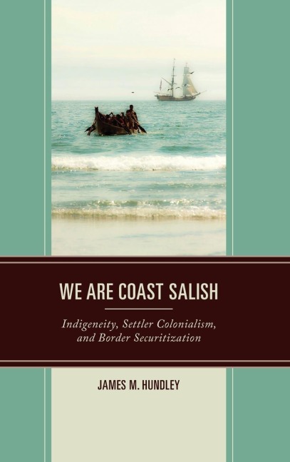 We are Coast Salish: Indigeneity, Settler Colonialism, and Border Securitization
