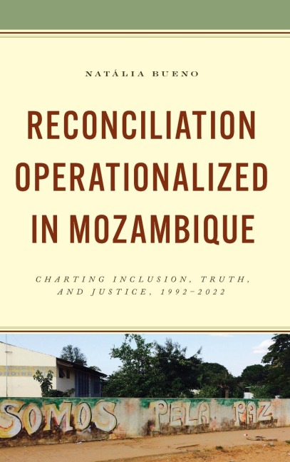 Reconciliation Operationalized in Mozambique: Charting Inclusion, Truth, and Justice, 1992-2022