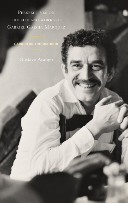 Perspectives on the life and works of Gabriel García Márquez: Caribbean Troubadour