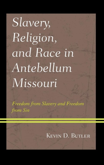 Slavery, Religion, and Race in Antebellum Missouri: Freedom from Slavery and Freedom from Sin