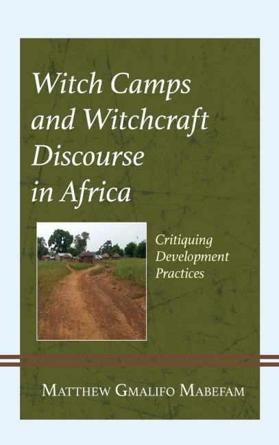 Witch Camps and Witchcraft Discourse in Africa: Critiquing Development Practices
