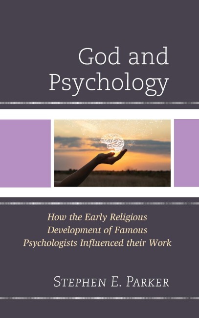 God and Psychology: How the Early Religious Development of Famous Psychologists Influenced their Work