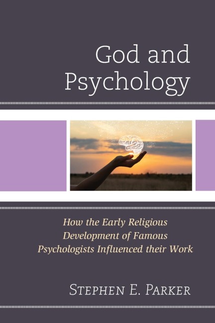 God and Psychology: How the Early Religious Development of Famous Psychologists Influenced their Work