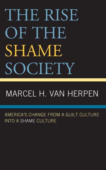 Rise of the Shame Society: America's Change from a Guilt Culture into a Shame Culture