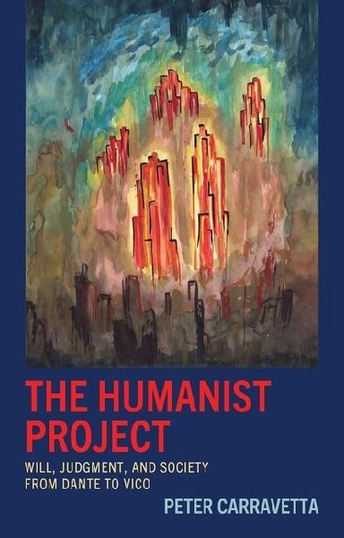 The Humanist Project: Will, Judgment, and Society from Dante to Vico