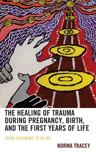 Healing of Trauma during Pregnancy, Birth, and the First Years of Life: From Dreaming to Being