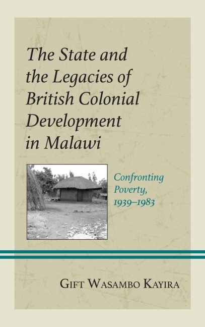 State and the Legacies of British Colonial Development in Malawi: Confronting Poverty, 1939-1983