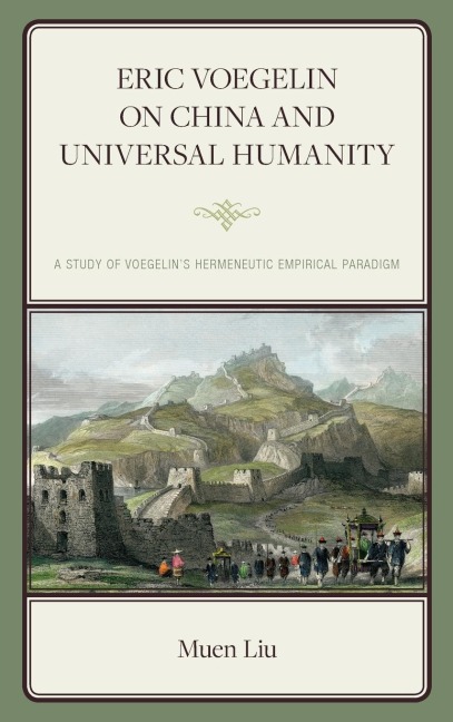 Eric Voegelin on China and Universal Humanity: A Study of Voegelins Hermeneutic Empirical Paradigm