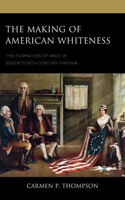 Making of American Whiteness: The Formation of Race in Seventeenth-Century Virginia