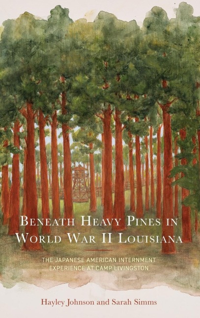 Beneath Heavy Pines in World War II Louisiana: The Japanese American Internment Experience at Camp Livingston