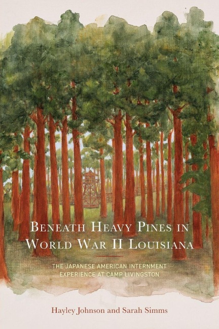 Beneath Heavy Pines in World War II Louisiana: The Japanese American Internment Experience at Camp Livingston