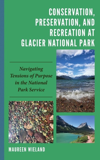 Conservation, Preservation, and Recreation at Glacier National Park: Navigating Tensions of Purpose in the National Park Service