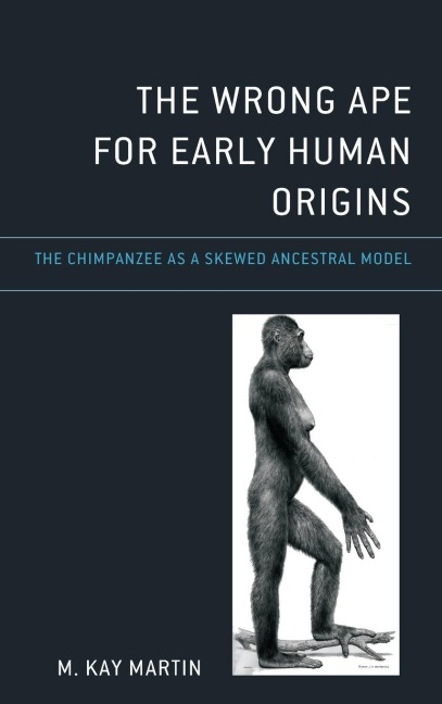 Wrong Ape for Early Human Origins: The Chimpanzee as a Skewed Ancestral Model