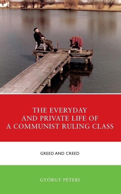 Everyday and Private Life of a Communist Ruling Class: Greed and Creed
