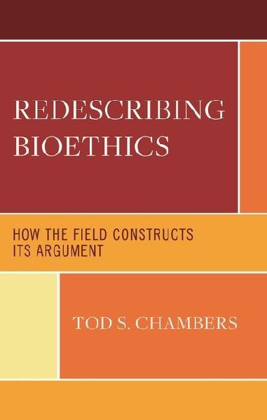 Redescribing Bioethics: How the Field Constructs Its Argument