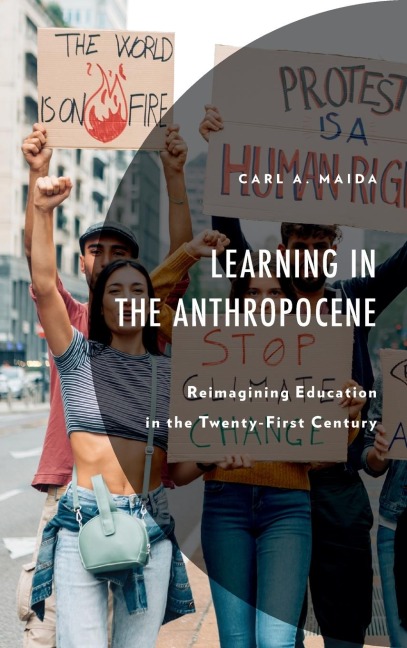 Learning in the Anthropocene: Reimagining Education in the Twenty-First Century