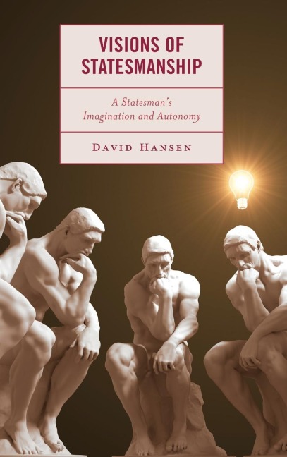 Visions of Statesmanship: A Statesmans Imagination and Autonomy